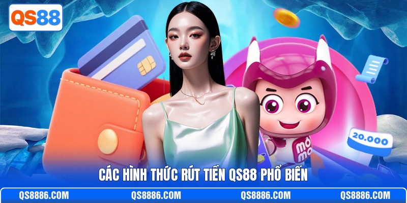 Các hình thức rút tiền QS88 phổ biến