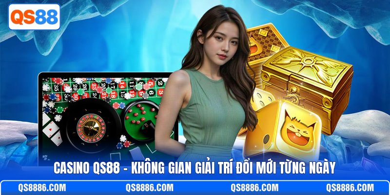 Casino QS88 - Không Gian Giải Trí Đổi Mới Từng Ngày