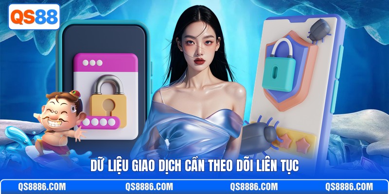 Dữ liệu giao dịch cần theo dõi liên tục