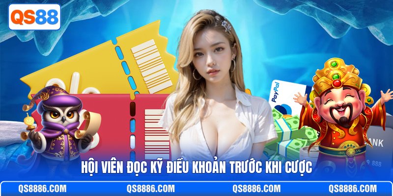 Hội viên đọc kỹ điều khoản trước khi cược