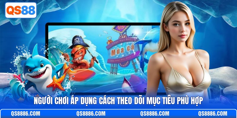 Người chơi áp dụng cách theo dõi mục tiêu phù hợp