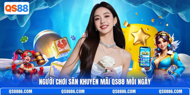 Người chơi săn khuyến mãi QS88 mỗi ngày