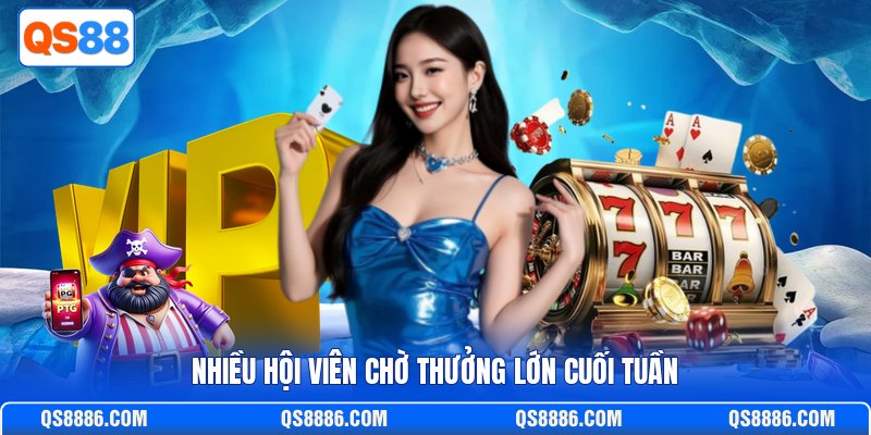 Nhiều hội viên chờ thưởng lớn cuối tuần