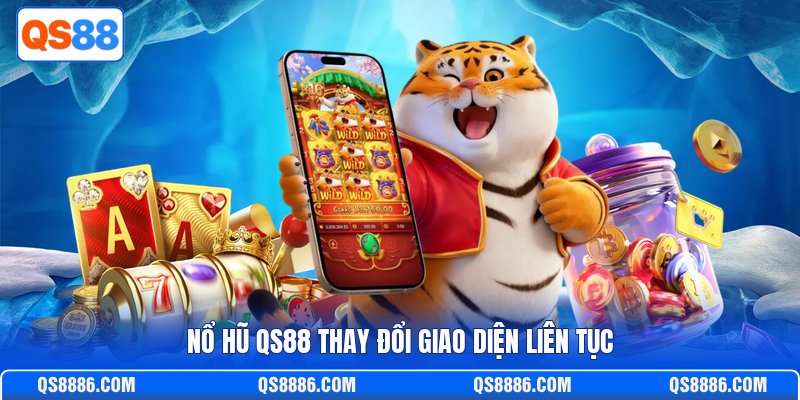 Nổ hũ QS88 thay đổi giao diện liên tục