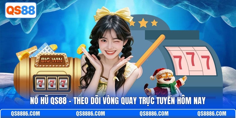 Nổ Hũ QS88 - Theo Dõi Vòng Quay Trực Tuyến Hôm Nay