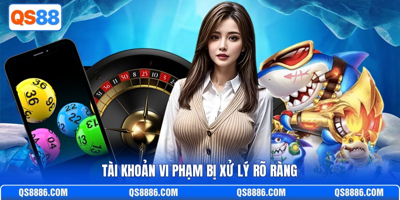 Tài khoản vi phạm bị xử lý rõ ràng