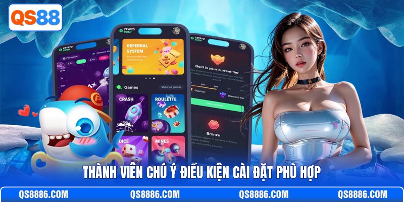 Thành viên chú ý điều kiện cài đặt phù hợp
