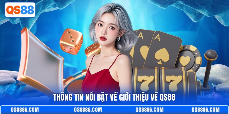Thông tin nổi bật về giới thiệu về QS88